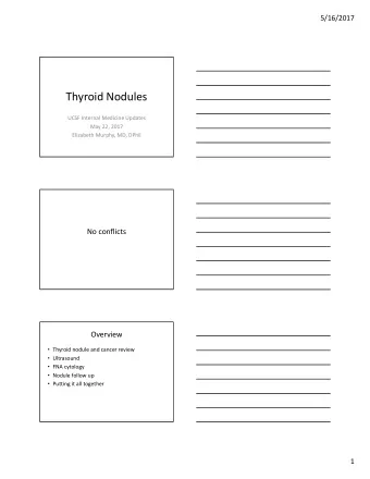 Thyroid Nodules  UCSF Internal Medicine Updates  May 22, 2017  Elizabeth Murphy, MD, DPhil  No