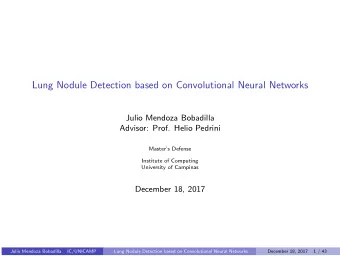 Lung Nodule Detection based on Convolutional Neural Networks  Julio Mendoza Bobadilla  Advisor: