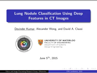 Lung Nodule Classification Using Deep  Features in CT Images  Devinder Kumar, Alexander Wong, and