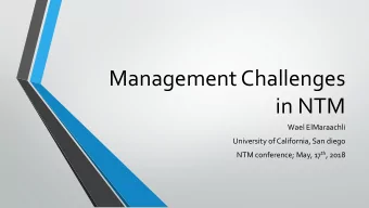 Management Challenges  in NTM  Wael ElMaraachli  University of California, San diego NTM