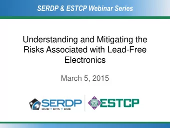 Risks Associated with Lead-Free  Electronics  March 5, 2015  SERDP &amp; ESTCP Webinar Series