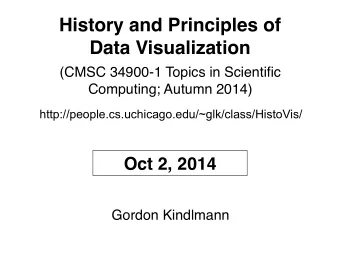 History and Principles of  Data Visualization  (CMSC 34900-1 Topics in Scientific  Computing;