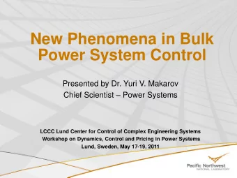 New Phenomena in Bulk  Power System Control  Presented by Dr. Yuri V. Makarov Chief Scientist