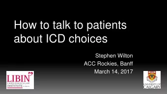How to talk to patients  about ICD choices  Stephen Wilton  ACC Rockies, Banff  March 14, 2017