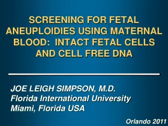SCREENING FOR FETAL  ANEUPLOIDIES USING MATERNAL  BLOOD:  INTACT FETAL CELLS  AND CELL FREE DNA