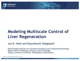 Modeling Multiscale Control of  Liver Regeneration  Jan B. Hoek and Rajanikanth Vadigepalli  Daniel