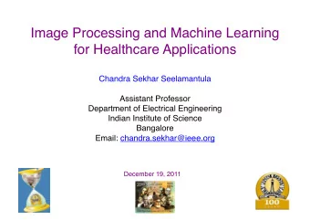 Image Processing and Machine Learning  for Healthcare Applications  Chandra Sekhar Seelamantula