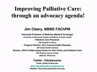 Improving Palliative Care: through an advocacy agenda! Jim Cleary, MBBS FAChPM !  ! Associate