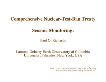 Comprehensive Nuclear-Test-Ban Treaty  Seismic Monitoring:  Paul G. Richards  LamontDoherty
