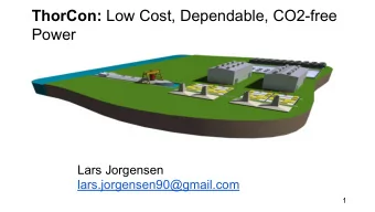 ThorCon: Low Cost, Dependable, CO2-free  Power  Lars Jorgensen  lars.jorgensen90@gmail.com  1