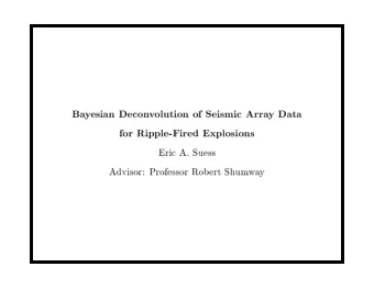 Ba  y  esian  Decon  v  olution  of  Seismic  Arra  y  Data  for  RippleFired  Explosions  Eric