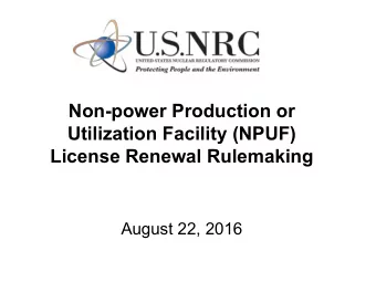 Non-power Production or  Utilization Facility (NPUF)  License Renewal Rulemaking  August 22, 2016