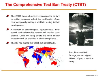 The Comprehensive Test Ban Treaty (CTBT)  The CTBT bans all nuclear explosions for military  or