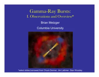Gamma-Ray Bursts:  I. Observations and Overview*  Brian Metzger  Columbia University  *select