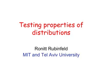 Testing properties of  distributions  Ronitt Rubinfeld  MIT and Tel Aviv University  Distributions