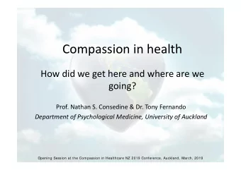 Compassion in health How did we get here and where are we  going? Prof. Nathan S. Consedine &amp;