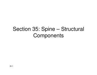 Section 35: Spine  Structural  Components  35-1  Human Spine  Human Spine   Functions to