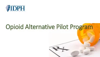 Opioid Al  Alter  erna  native  e Pilot P  Progr  gram  Opioi  oid A  Alternative  e Pilot  ot P