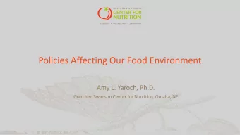 Policies Affecting Our Food Environment  Amy L. Yaroch, Ph.D.  Gretchen Swanson Center for