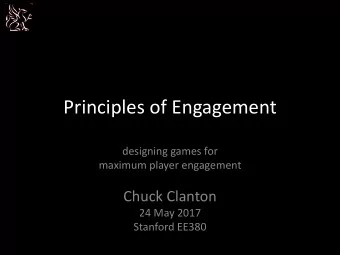 Principles of Engagement  designing games for  maximum player engagement  Chuck Clanton  24 May