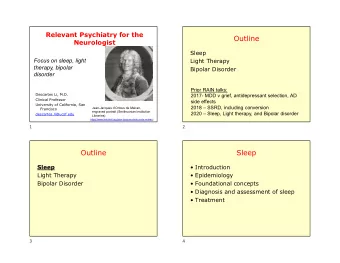 Outline  Neurologist  Sleep  Focus on sleep, light  Light Therapy  therapy, bipolar  Bipolar