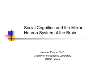 Social Cognition and the Mirror  Neuron System of the Brain  Jaime A. Pineda, Ph.D.  Cognitive