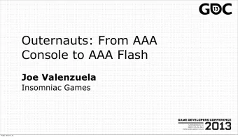 Outernauts: From AAA  Console to AAA Flash  Joe Valenzuela  Insomniac Games  Friday, April 19, 13
