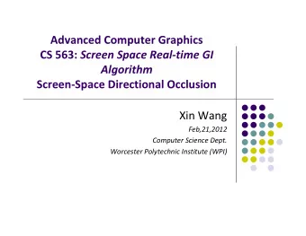 Advanced Computer Graphics CS 563: Screen Space Real  time GI  Algorithm Screen  Space