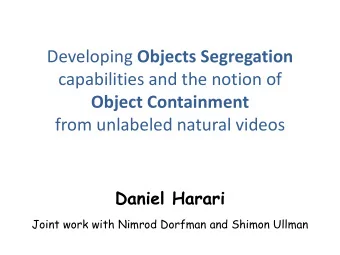 Developing Objects Segregation  capabilities and the notion of  Object Containment  from unlabeled