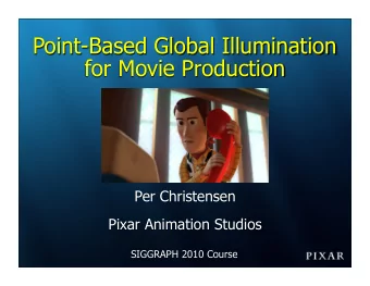Point-Based Global Illumination  for Movie Production  Per Christensen  Pixar Animation Studios