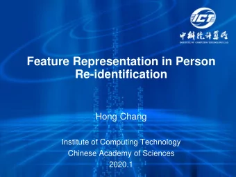 Feature Representation in Person  Re-identification  Hong Chang  Institute of Computing Technology
