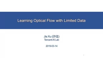 Learning Optical Flow with Limited Data Jia Xu (  )  T  encent AI Lab  2019-03-14  1