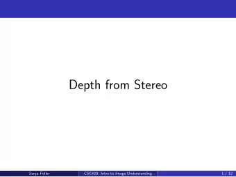 Depth from Stereo  Sanja Fidler  CSC420: Intro to Image Understanding  1 / 12  Depth from Two