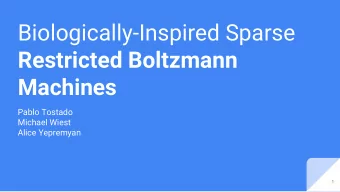 Biologically-Inspired Sparse  Restricted Boltzmann  Machines  Pablo Tostado  Michael Wiest  Alice