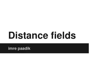 Distance fields  imre paadik  Overview  Signed distance fields  Distance fields in computer