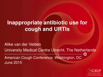 Inappropriate antibiotic use for  cough and URTIs  Alike van der Velden  University Medical Centre