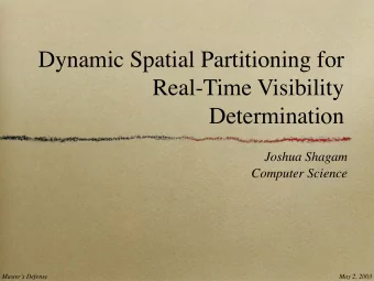 Dynamic Spatial Partitioning for  Real-Time Visibility  Determination  Joshua Shagam  Computer
