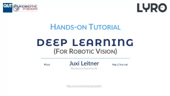 DEEP LEARNING (F OR R OBOTIC V ISION )  Juxi Leitner  @Juxi  http://Juxi.net R ESEARCHER R OBOTICS