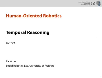 Human-Oriented Robotics  Temporal Reasoning  Part 3/3  Kai Arras  Social Robotics Lab, University