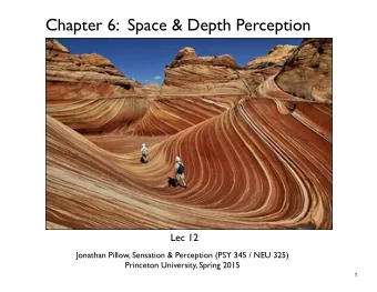 Chapter 6:  Space &amp; Depth Perception  Lec 12  Jonathan Pillow, Sensation &amp; Perception (PSY