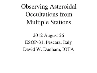 Observing Asteroidal  Occultations from  Multiple Stations  2012 August 26  ESOP-31, Pescara, Italy