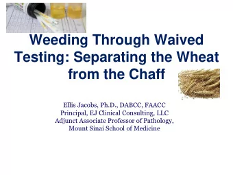 from the Chaff  Ellis Jacobs, Ph.D., DABCC, FAACC  Principal, EJ Clinical Consulting, LLC  Adjunct