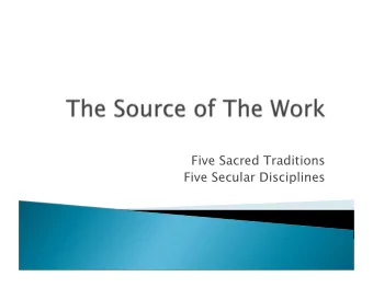 Five Sacred Traditions  Five Secular Disciplines  Sacred  (based on received wisdom)
