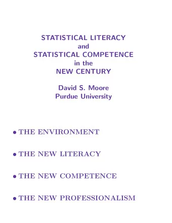 STATISTICAL LITERACY  and  STATISTICAL COMPETENCE  in the  NEW CENTURY  David S. Moore  Purdue