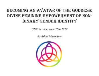 BECOMING AN AVATAR OF THE GODDESS:  DIVINE FEMININE EMPOWERMENT OF NON-  BINARY GENDER IDENTITY