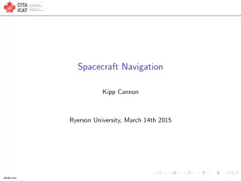 Spacecraft Navigation  Kipp Cannon  Ryerson University, March 14th 2015  slides.tex  Challenges