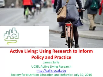 Active Living: Using Research to Inform Policy and Practice  James Sallis  UCSD, Active Living