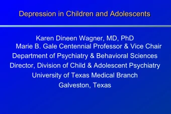 Depression in Children and Adolescents  Karen Dineen Wagner, MD, PhD  Marie B. Gale Centennial