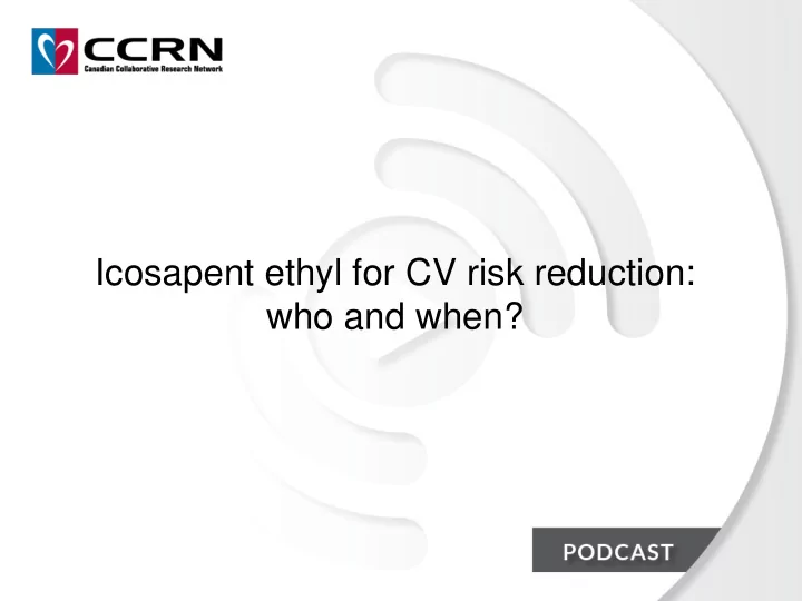 icosapent ethyl for cv risk reduction who and when
