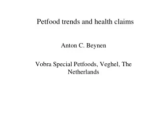 Petfood trends and health claims  Anton C. Beynen  Vobra Special Petfoods, Veghel, The  Netherlands